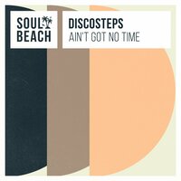 Ain't Got No Time - Discosteps