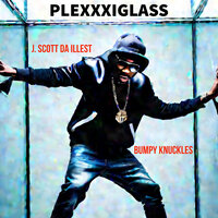 Plexxxiglass - J. Scott da illesT & Bumpy Knuckles