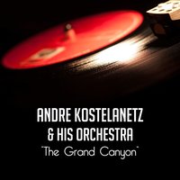 Grand Canyon Suite: 2. Painted Dessert - Andre Kostelanetz And His Orchestra