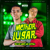 Melhor Lugar - MC KETIM & Dj Lc Mdp