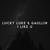 I Like U - Lucky Luke & Gaullin