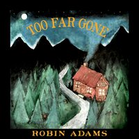 Too Far Gone - Robin Adams