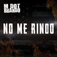 No Me Rindo - M Dot Brando