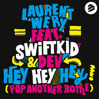 Hey Hey Hey (Pop Another Bottle)  feat. Swift K.I.D. & Dev - Laurent Wery & Swift K.i.d. & Dev
