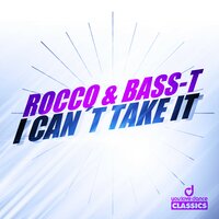 I Can't Take It - Rocco & Bass-T