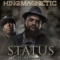 Status - King Magnetic & DJ Premier