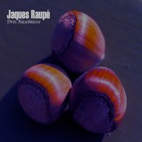 Drei Haselnüsse - Jaques Raupe
