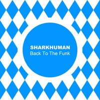Back To The Funk - Sharkhuman