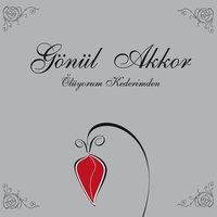 Seni Öyle Sevdim ki - Gönül Akkor