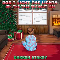 Don't Light the Lights (On the Tree Without Me) - Darren Stakey