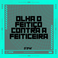 Olha o Feitiço Contra a Feiticeira - FTW RECORDS & Mc Padawan & Mc Naay & DJ Cyber Original