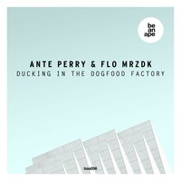 Ducking in the Dogfood Factory - Ante Perry & Flo MRZDK