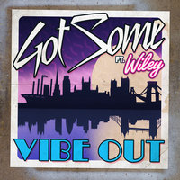 Vibe Out - GotSome & Wiley
