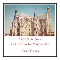 Suite No. 2 in D Minor, BWV 1008: Allemande - Pablo Casals & Johann Sebastian Bach
