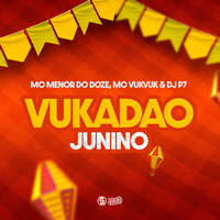 Vukadão Junino - DJ P7 & MC MENOR DO DOZE & MC VUK VUK