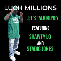 Let’s Talk Money - Luch Millions & Shawty Lo & Stadic Jones