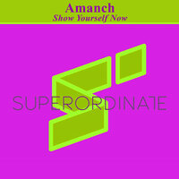 Show Yourself Now - Amanch