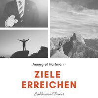 Subliminalteil - Teil 30 - Ziele erreichen - Annegret Hartmann