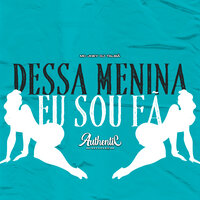 Dessa Menina Eu Sou Fã - DJ TALIBÃ & Authentic Records & MC Jhey
