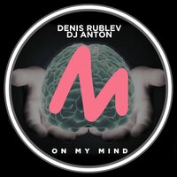 On My Mind - Denis Rublev & Dj Anton