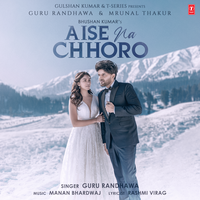 Aise Na Chhoro - Guru Randhawa & Manan Bhardwaj