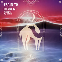 Train to Heaven - Mood 96 & Cafe De Anatolia & Ali Termos