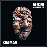 Shaman - Aleceo & Ulaach Tez