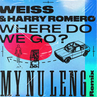 Where Do We Go? - Weiss & Harry Romero & My Nu Leng