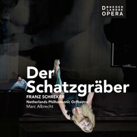 Der Schatzgräber, Erster Aufzug: Das werdet Ihr nicht tun! - Netherlands Philharmonic Orchestra & Franz Schreker & Marc Albrecht & Kay Stiefermann & Manuela Uhl