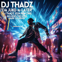 Da Juke-a-Later - DJ Thadz & Geto Mark