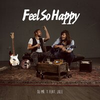 Feel so Happy - DJ Mr. T & Jule