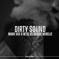Dirty Sound - WTDJ & Mark Vox & Robbie Mirello