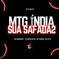 Mtg India Sua Safada 2 - DJ VINICIN DO DG & MC CABEÇA LESTE & Mc Magrinho