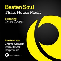 Thats House Music - Beaten Soul & Tyree Cooper