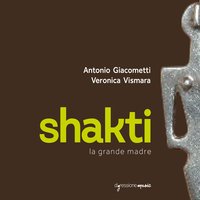Shakti, la grande madre: No. 9, Gestire l'energia creatrice interiore - Antonio Giacometti & Daniela Gozzi & Eva Feudo Shoo & Francesca Tirale & Francesco Conti & Giovanni Falzone