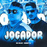 Jogador - RONNY DJ & MC Delux