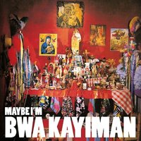 Bwa Kayiman - Maybe I'm