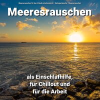 Sounds gegen Schlafstörungen - Meeresrauschen für den Urlaub zwischendurch & Naturgeräusche & Meeresrauschen
