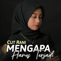 Mengapa Harus Terjadi - Cut Rani Auliza