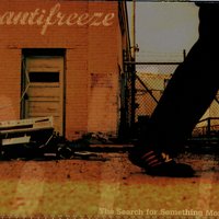 The Search For Something More - Antifreeze