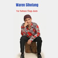 Ya Tuhan Tiap Jam - WAREN SIHOTANG