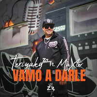 Vamo a Darle - TERIYAKY Z7 & Maxter