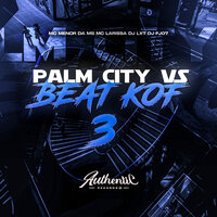 Palm City Vs Beat Kof 3 - DJ LX7 & Authentic Records & mc larissa & Mc Menor da MS & Dj Fj07