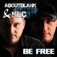 Be Free - Aboutblank & KLC & KLC & Aboutblank