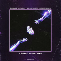 I Still Love You - Skuado & Freaky DJs & Mert Harmankaya & Elation