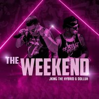 The Weekend - Jking the Hybrid & Dolluh