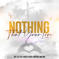 Nothing That Your Love - Mr Lee & Moses Uvere & Dee Walton