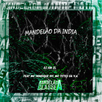 Mandelão da India - DJ HM ZL & MC HENRIQUE 011 & MC TETEU DA V.A