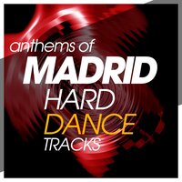 Anthems Of Madrid Hard Dance Tracks