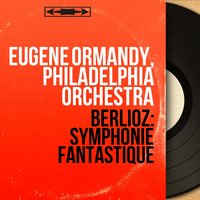 Symphonie fantastique, Op. 14: III. Scène aux champs. Adagio - Eugene Ormandy & Гектор Берлиоз